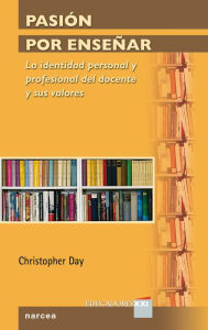 Title: Pasión por enseñar: La identidad personal y profesional del docente y sus valores, Author: Christopher Day