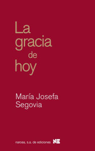 Title: La gracia de hoy, Author: María Josefa Segovia