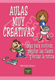 Title: Aulas muy creativas: Ideas para motivar, mejorar las clases y evitar la rutina, Author: Michelle Scavo