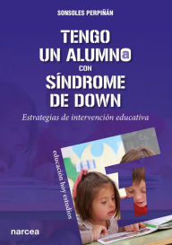 Title: Tengo un alumno con Síndrome de Down: Estrategias de intervención educativa, Author: Sonsoles Perpiñán