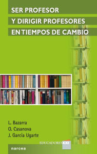Title: Ser profesor y dirigir profesores en tiempos de cambio, Author: Lourdes Bazarra