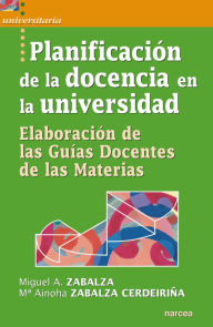 Title: Planificación de la docencia en la universidad: Elaboración de las Guías Docentes de las Materias, Author: Miguel Ángel Zabalza Beraza