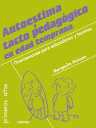 Title: Autoestima y tacto pedagógico en edad temprana: Orientaciones para educadores y familias, Author: Margarita Heinsen