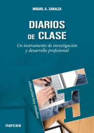 Title: Diarios de clase: Un instrumento de investigación y desarrollo profesional, Author: Miguel A. Zabalza
