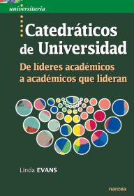Title: Catedráticos de Universidad: De líderes académicos a académicos que lideran, Author: Linda Evans