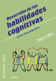 Title: Desarrollo de las habilidades cognitivas: en los más pequeños, Author: Susan A. Miller