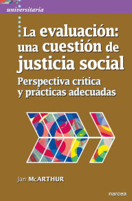 Title: La evaluación: una cuestión de justicia social: Perspectiva crítica y prácticas adecuadas, Author: Jan McArthur