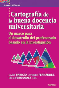 Title: Cartografía de la buena docencia universitaria: Un marco para el desarrollo del profesorado basado en la investigación, Author: Javier Paricio
