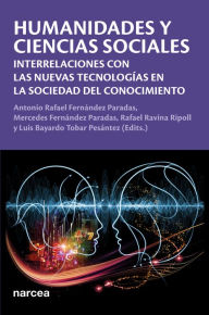 Title: Humanidades y ciencias sociales: Interrelaciones con las nuevas tecnologías en la sociedad del conocimiento, Author: Antonio Rafael Fernández Paradas