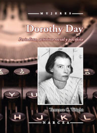 Title: Dorothy Day: Periodista, activista social y pacifista, Author: Terrence C. Wright