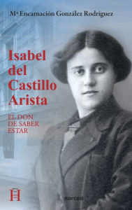 Title: Isabel del Castillo Arista: El don de saber estar, Author: María Encarnación González Rodríguez
