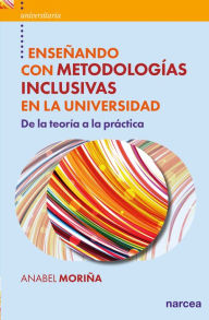 Title: Enseñando con metodologías inclusivas en la Universidad: De la teoría a la práctica, Author: Anabel Moriña