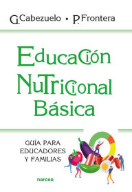 Title: Educación nutricional básica: Guía para educadores y familias, Author: Gloria Cabezuelo