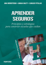 Title: Aprender seguros: Principios y estrategias para construir escuelas que cuidan, Author: Ana Berástegui