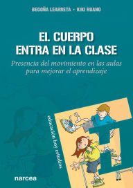 Title: El cuerpo entra en la clase: Presencia del movimiento en las aulas para mejorar el aprendizaje, Author: Begoña Learreta