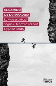 Title: El camino de la paradoja: La vida espiritual según el maestro Ekchart, Author: Cyprian Smith