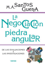 Title: La negociación, piedra angular: De las evaluaciones y las investigaciones, Author: Miguel Ángel Santos Guerra