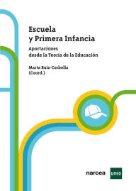 Title: Escuela y Primera Infancia: Aportaciones desde la Teoría de la Educación, Author: Marta Ruiz-Corbella