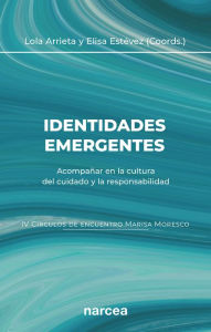 Title: Identidades emergentes: Acompañar en la cultura del cuidado y la responsabilidad, Author: Lola Arrieta Olmedo