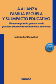 Title: La alianza familia-escuela y su impacto educativo: Elementos para la generación de políticas educativas basadas en la evidencia, Author: Mónica Fontana Abad