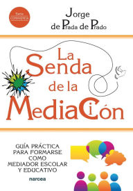 Title: La senda de la mediación: Guía práctica para formarse como mediador escolar y educativo, Author: Jorge de Prada de Prado