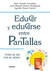 Title: Educar y educarse entre pantallas: ¡Todo el día con el móvil!, Author: Sara Serrate González