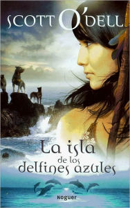 Title: La Isla de los Delfines Azules (Island of the Blue Dolphins), Author: Scott O'Dell