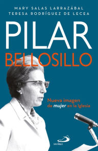 Title: Pilar Bellosillo: Nueva imagen de mujer en la Iglesia, Author: Mary Salas Larrazábal