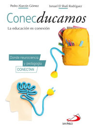 Title: Conecducamos: La educación es conexión. Donde neurociencia y pedagogía conectan, Author: Pedro Alarcón Gómez