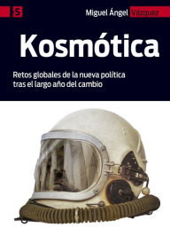 Title: Kosmótica: Retos globales de la nueva política tras el largo año del cambio, Author: Miguel Ángel Vázquez Martín