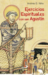 Title: Ejercicios espirituales con san Agustín, Author: Andrés González Niño