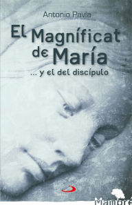 Title: El Magníficat de María: ...y el del discípulo, Author: Antonio Pavía Martín-Ambrosio