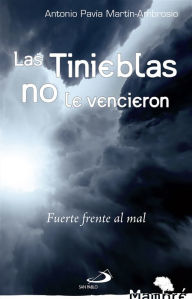 Title: Las tinieblas no le vencieron: Fuerte frente al mal, Author: Antonio Pavía