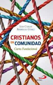 Title: Cristianos en comunidad: Carta Fundacional, Author: Juan Carlos Rodríguez Gámez