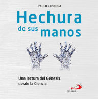 Title: Hechura de sus manos: Una lectura del Génesis desde la Ciencia, Author: Pablo Cirujeda