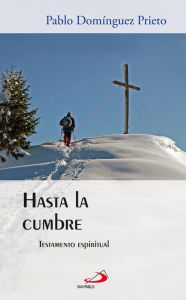 Title: Hasta la cumbre: Testamento espiritual, Author: Pablo Domínguez Prieto