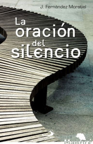Title: La oración del silencio, Author: José F. Moratiel