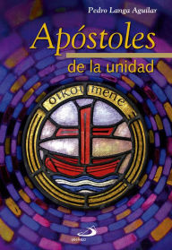Title: Apóstoles de la unidad, Author: Pedro Langa Aguilar