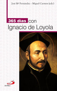 Title: 365 días con Ignacio de Loyola, Author: José María Fernández Lucio
