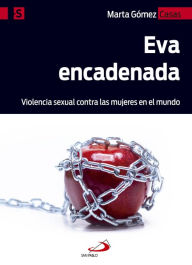 Title: Eva encadenada: Violencia sexual contra las mujeres en el mundo, Author: Marta Gómez Casas