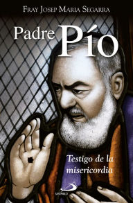 Title: Padre Pío: Testigo de misericordia, Author: Josep María Segarra Latorre