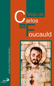 Title: Vida de Carlos de Foucauld, Author: José Luis Vázquez Borau