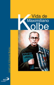 Title: Vida de Maximiliano Kolbe, Author: José Luis Vázquez Borau