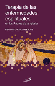 Title: Terapia de las enfermedades espirituales: en los Padres de la Iglesia, Author: Fernando Rivas Rebaque