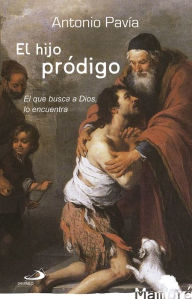 Title: El hijo pródigo: El que busca a Dios, lo encuentra, Author: Antonio Pavía Martín-Ambrosio