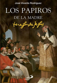 Title: Los papiros de la madre Teresa de Jesús, Author: José Vicente Rodríguez Rodríguez