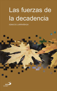 Title: Las fuerzas de la decadencia, Author: Ignacio Larrañaga Orbegozo