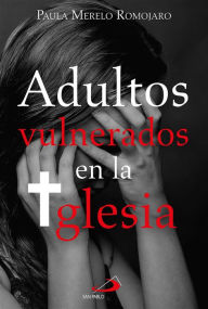 Title: Adultos vulnerados en la Iglesia, Author: Paula Merelo Romojaro