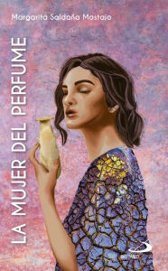 Title: La mujer del perfume: (Mc 14,3-9), Author: Margarita Saldaña Mostajo