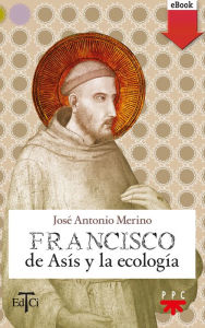 Title: Francisco de Asís y la ecología (eBook-ePub), Author: José Antonio Merino Abad